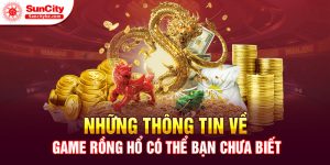 Những thông tin về game Rồng hổ có thể bạn chưa biết