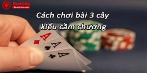 Ba cây Chương sẽ được chơi như thế nào?